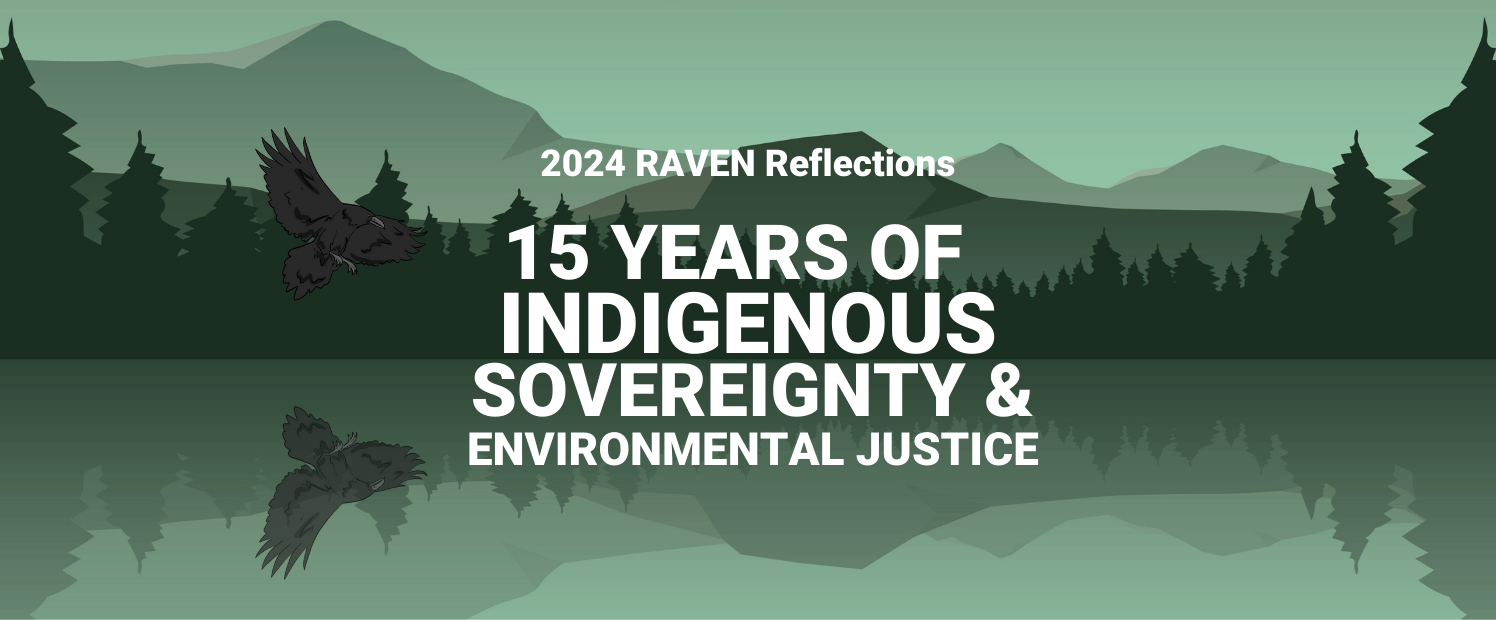 RAVEN Reflections: 15 Years of Indigenous Sovereignty and Environmental Justice